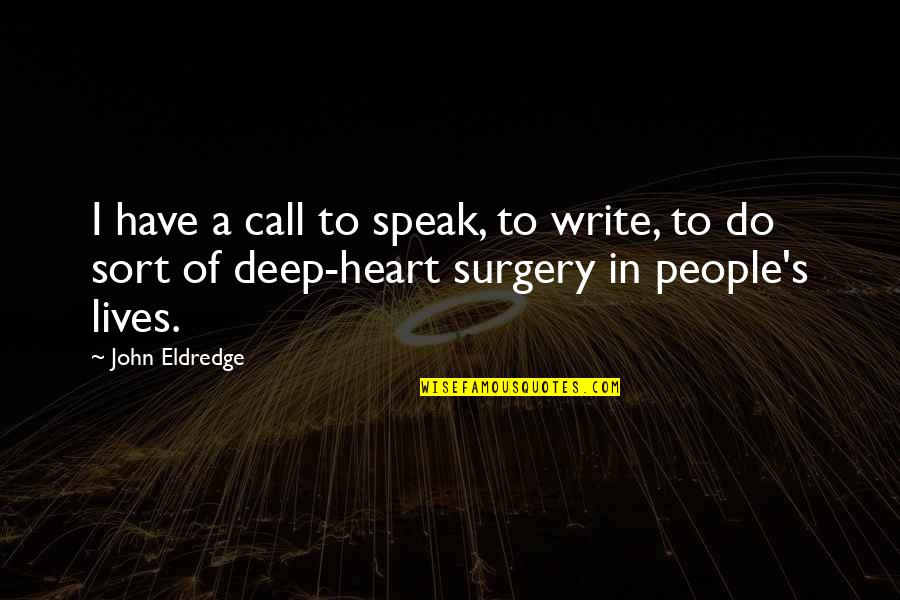 Stirbst Quotes By John Eldredge: I have a call to speak, to write,