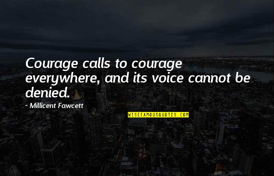 Stirbst Quotes By Millicent Fawcett: Courage calls to courage everywhere, and its voice