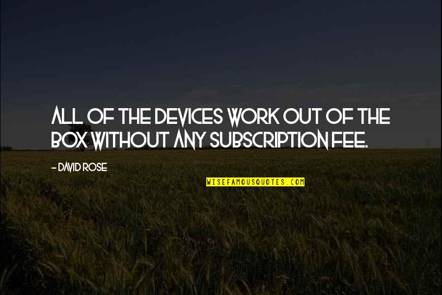 Stirek Construction Quotes By David Rose: All of the devices work out of the