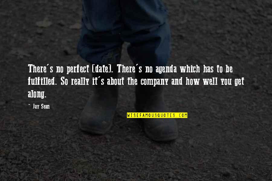 Stirek Construction Quotes By Jay Sean: There's no perfect [date]. There's no agenda which