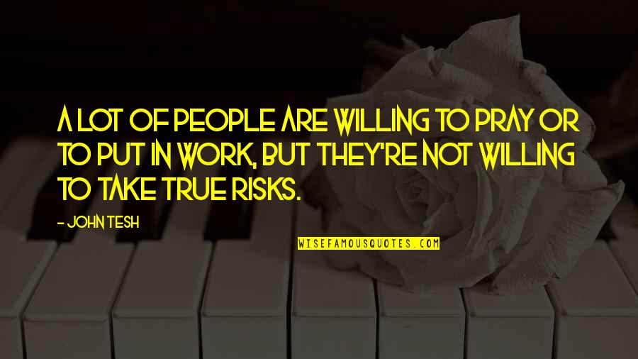 Stirek Construction Quotes By John Tesh: A lot of people are willing to pray