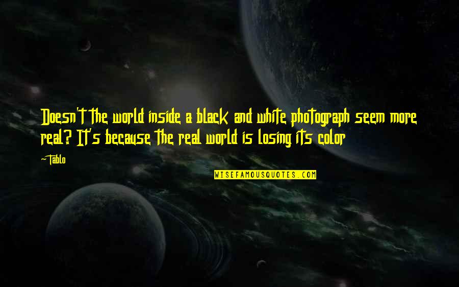 Stirek Construction Quotes By Tablo: Doesn't the world inside a black and white