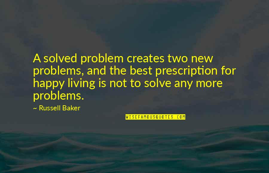 Stirek Lake Quotes By Russell Baker: A solved problem creates two new problems, and