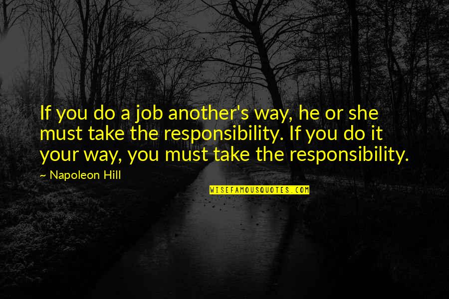 Stirewalt Fox Quotes By Napoleon Hill: If you do a job another's way, he Stirewalt Fox Quotes By Napoleon Hill: If you do a job another's way, he