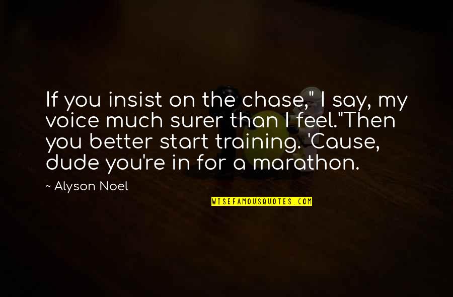 Stirile Pro Tv Quotes By Alyson Noel: If you insist on the chase," I say,