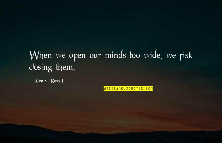 Stirk Quotes By Romina Russell: When we open our minds too wide, we Stirk Quotes By Romina Russell: When we open our minds too wide, we