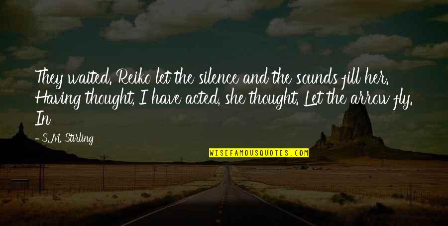 Stirling Quotes By S.M. Stirling: They waited. Reiko let the silence and the
