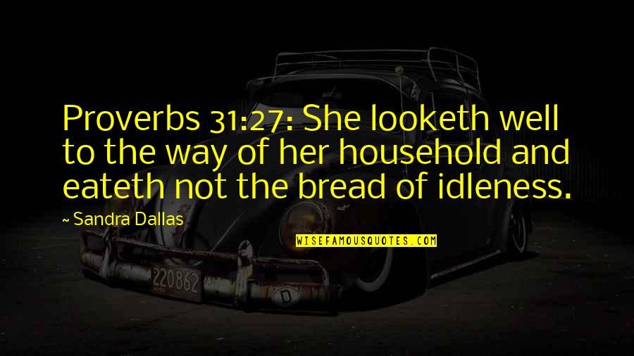 Stirling Silliphant Quotes By Sandra Dallas: Proverbs 31:27: She looketh well to the way Stirling Silliphant Quotes By Sandra Dallas: Proverbs 31:27: She looketh well to the way