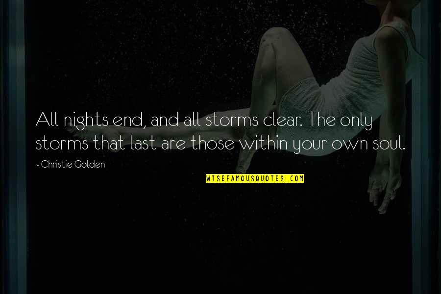 Stirner On Greed Quotes By Christie Golden: All nights end, and all storms clear. The Stirner On Greed Quotes By Christie Golden: All nights end, and all storms clear. The