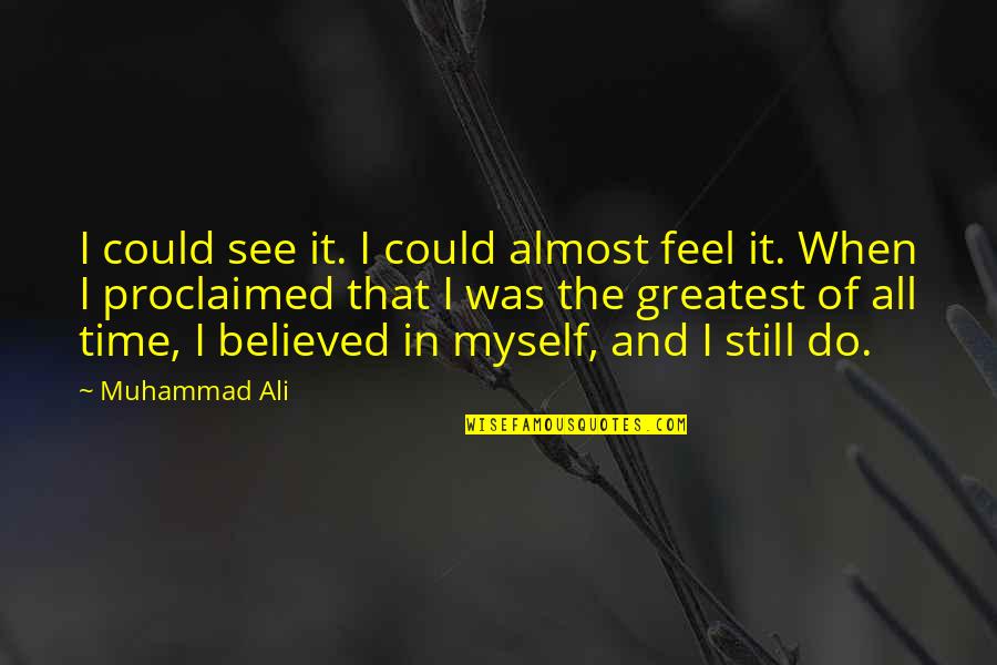 Stirnerite Quotes By Muhammad Ali: I could see it. I could almost feel