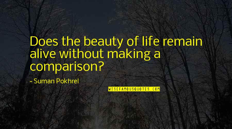 Stirnerite Quotes By Suman Pokhrel: Does the beauty of life remain alive without