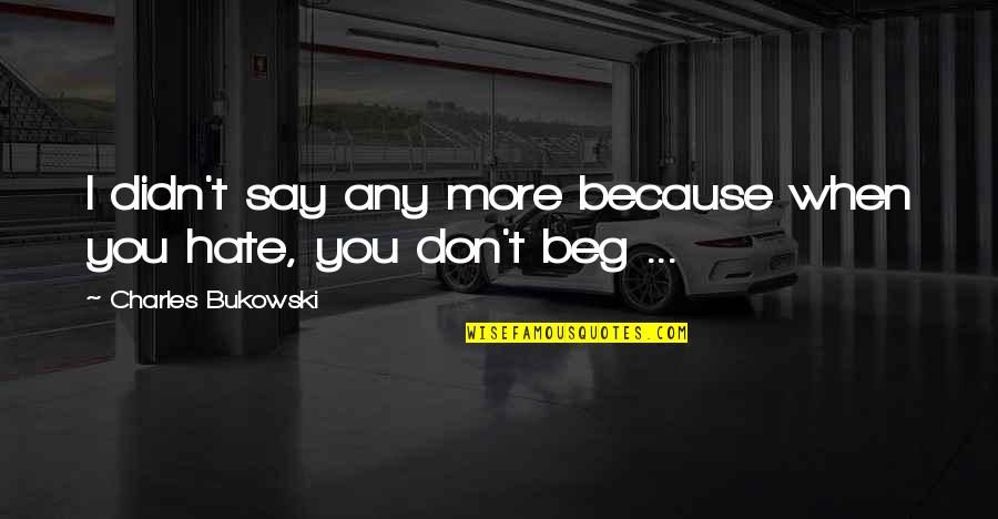 Stirnu Quotes By Charles Bukowski: I didn't say any more because when you