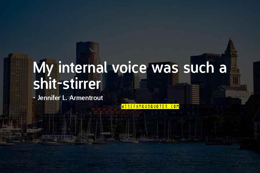 Stirrer Quotes By Jennifer L. Armentrout: My internal voice was such a shit-stirrer