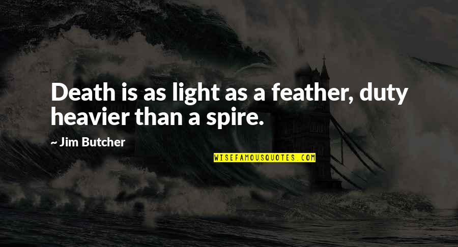 Stirrup Hoe Quotes By Jim Butcher: Death is as light as a feather, duty