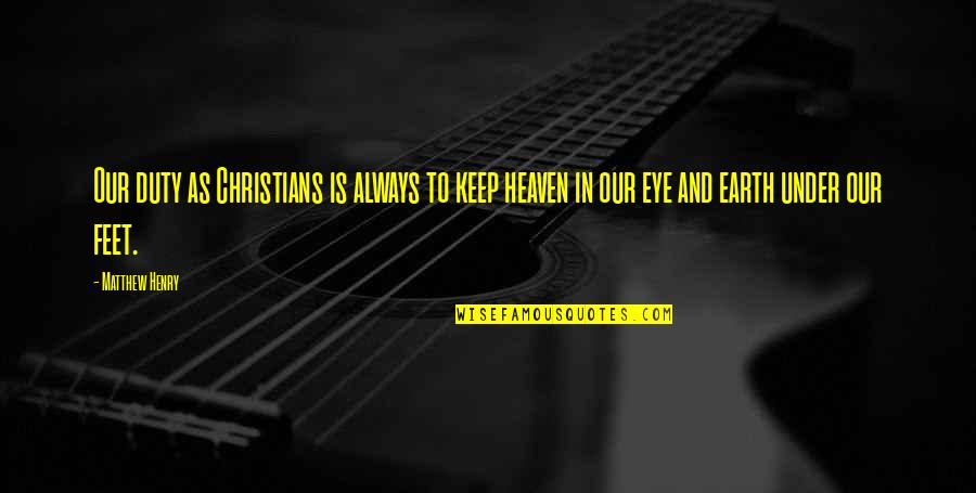 Stirrup Pants Quotes By Matthew Henry: Our duty as Christians is always to keep Stirrup Pants Quotes By Matthew Henry: Our duty as Christians is always to keep