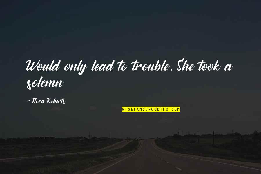 Stirrup Quotes By Nora Roberts: Would only lead to trouble. She took a Stirrup Quotes By Nora Roberts: Would only lead to trouble. She took a