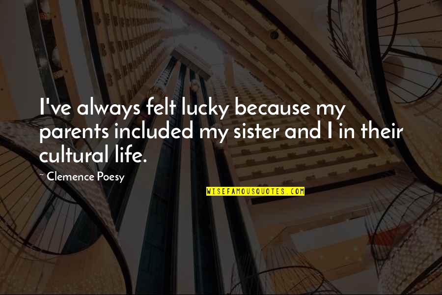 Stirrup Socks Quotes By Clemence Poesy: I've always felt lucky because my parents included