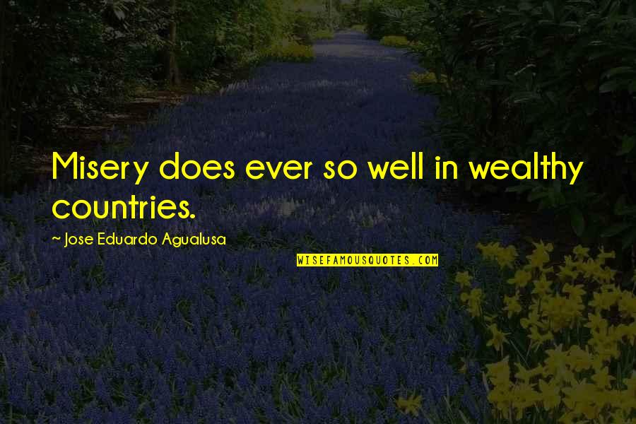 Stirrups Quotes By Jose Eduardo Agualusa: Misery does ever so well in wealthy countries.
