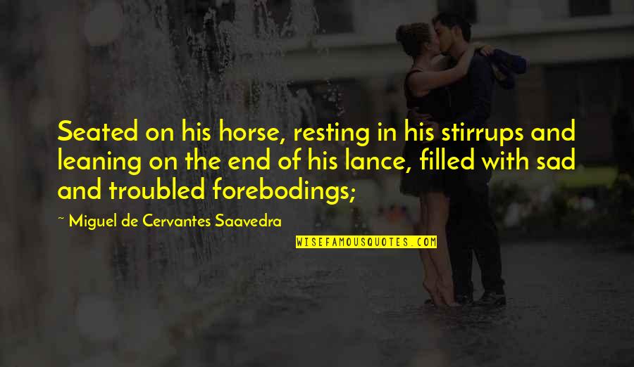 Stirrups Quotes By Miguel De Cervantes Saavedra: Seated on his horse, resting in his stirrups Stirrups Quotes By Miguel De Cervantes Saavedra: Seated on his horse, resting in his stirrups