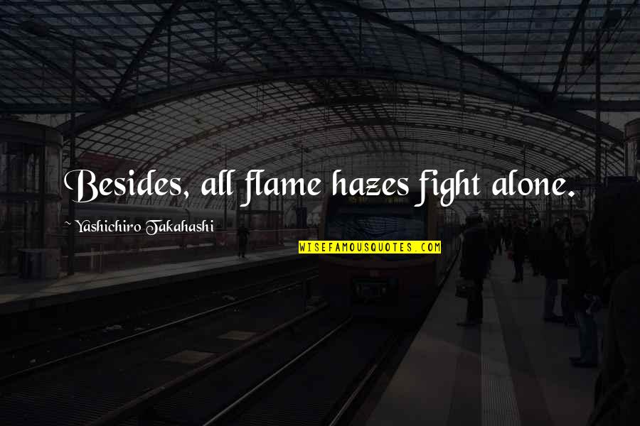 Stirrups Quotes By Yashichiro Takahashi: Besides, all flame hazes fight alone.