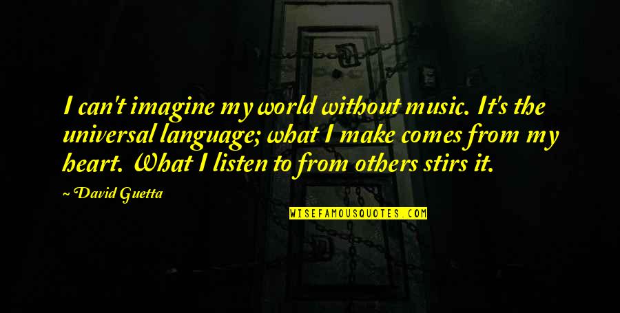 Stirs Quotes By David Guetta: I can't imagine my world without music. It's