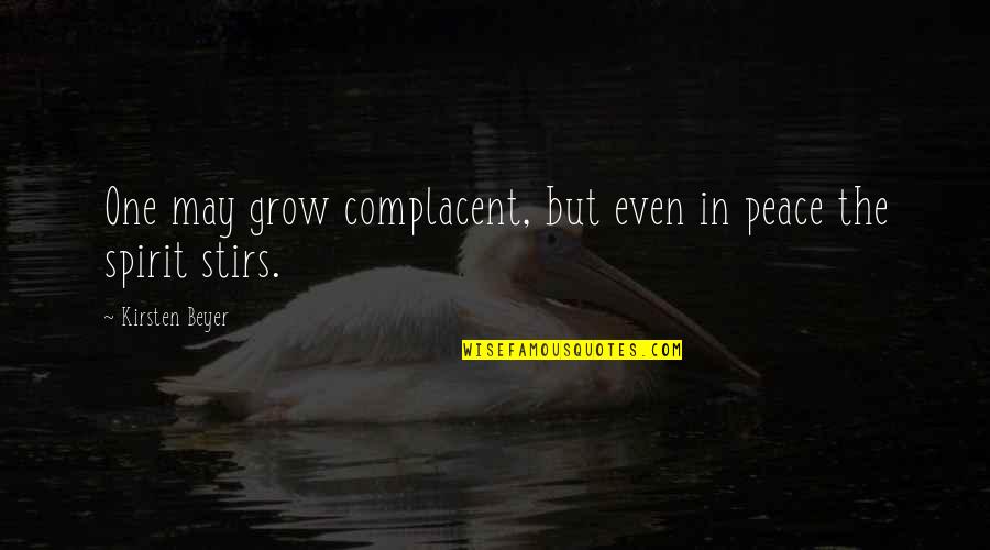 Stirs Quotes By Kirsten Beyer: One may grow complacent, but even in peace