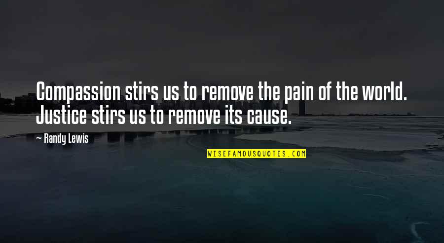 Stirs Quotes By Randy Lewis: Compassion stirs us to remove the pain of