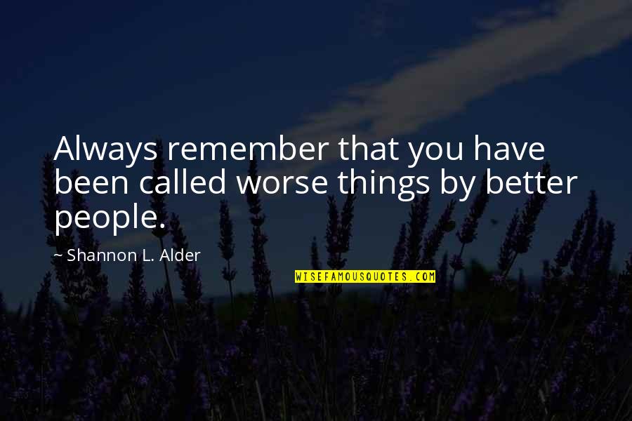 Stirtons Quotes By Shannon L. Alder: Always remember that you have been called worse
