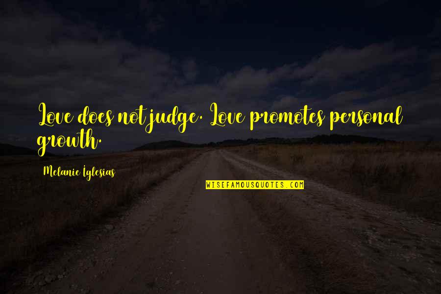 Stirtons Thunderbird Quotes By Melanie Iglesias: Love does not judge. Love promotes personal growth. Stirtons Thunderbird Quotes By Melanie Iglesias: Love does not judge. Love promotes personal growth.