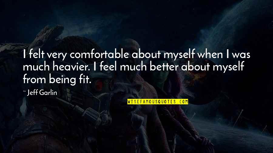 Stitch Me Up Quotes By Jeff Garlin: I felt very comfortable about myself when I Stitch Me Up Quotes By Jeff Garlin: I felt very comfortable about myself when I