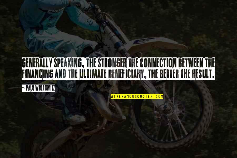 Stitch Me Up Quotes By Paul Wolfowitz: Generally speaking, the stronger the connection between the Stitch Me Up Quotes By Paul Wolfowitz: Generally speaking, the stronger the connection between the