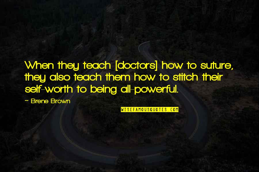 Stitch Quotes By Brene Brown: When they teach [doctors] how to suture, they