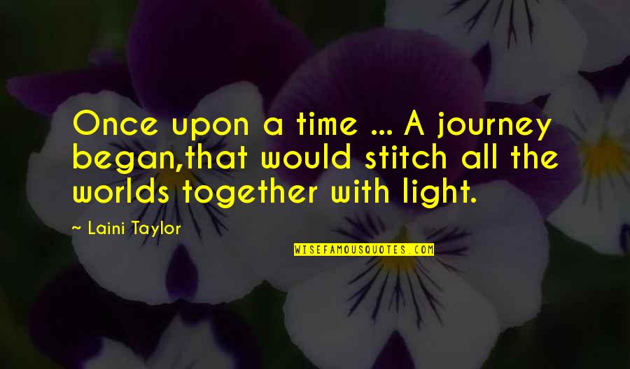 Stitch Quotes By Laini Taylor: Once upon a time ... A journey began,that