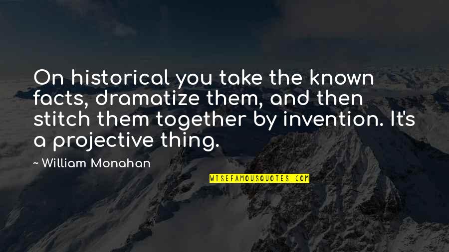 Stitch Quotes By William Monahan: On historical you take the known facts, dramatize