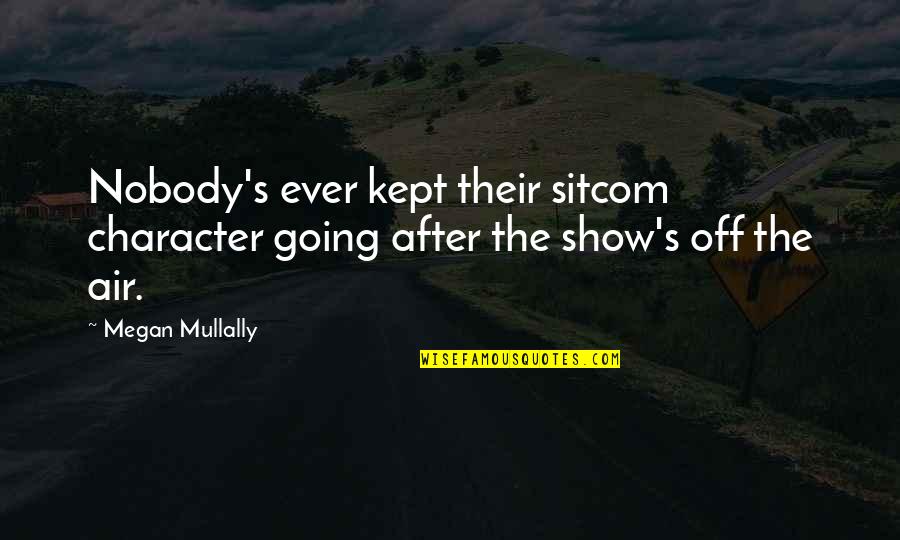 Stitched Heart Quotes By Megan Mullally: Nobody's ever kept their sitcom character going after