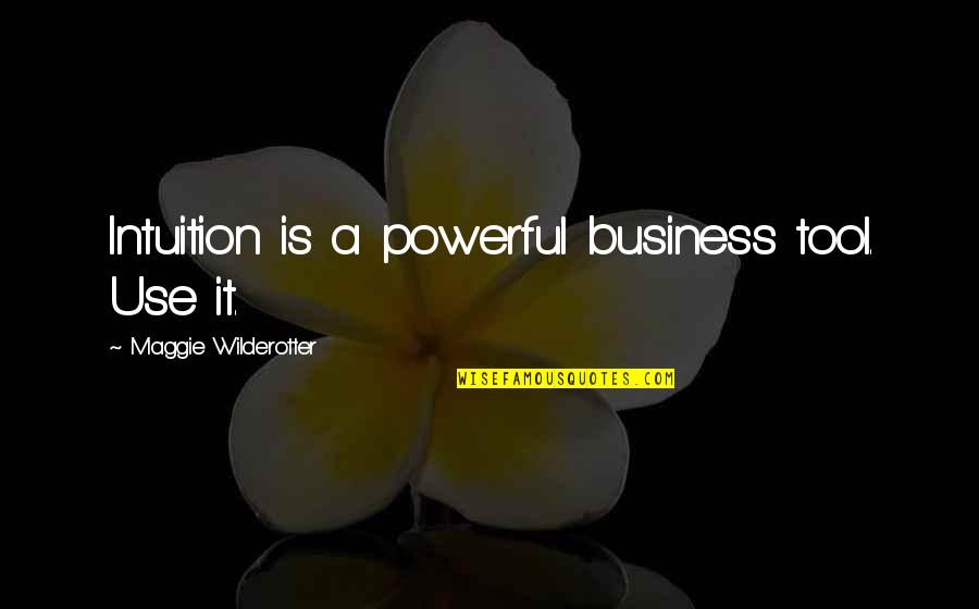 Stitches A Memoir Quotes By Maggie Wilderotter: Intuition is a powerful business tool. Use it. Stitches A Memoir Quotes By Maggie Wilderotter: Intuition is a powerful business tool. Use it.