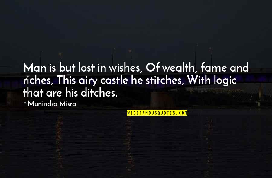 Stitches Quotes By Munindra Misra: Man is but lost in wishes, Of wealth,