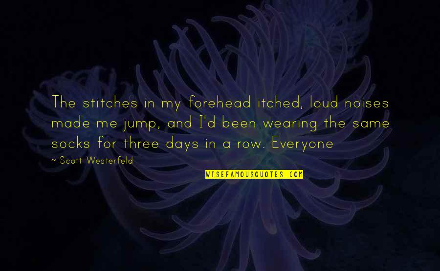 Stitches Quotes By Scott Westerfeld: The stitches in my forehead itched, loud noises