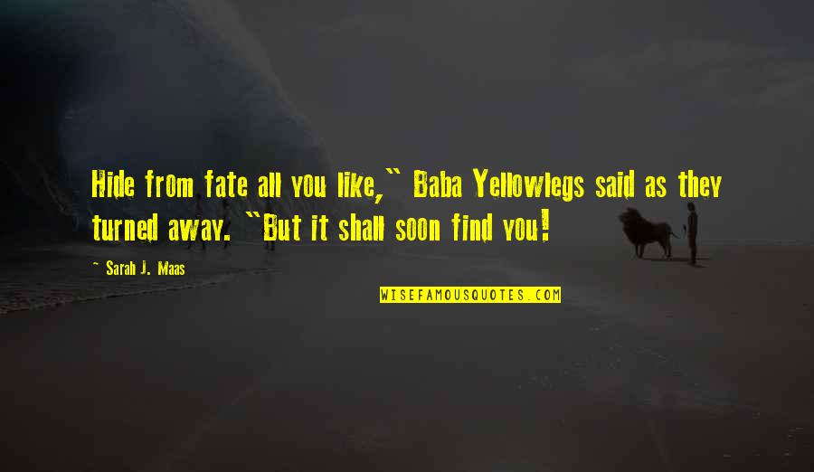 Stitchless Quotes By Sarah J. Maas: Hide from fate all you like," Baba Yellowlegs