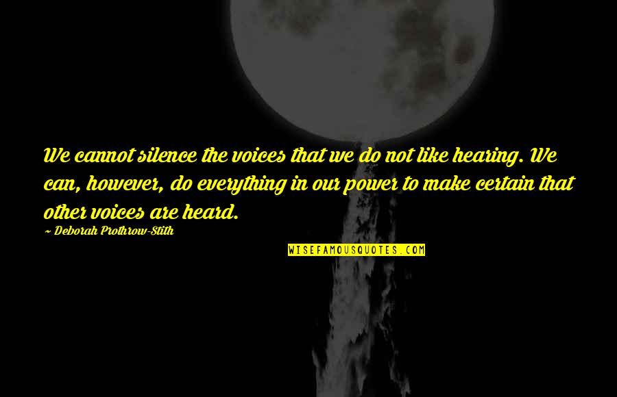 Stith Quotes By Deborah Prothrow-Stith: We cannot silence the voices that we do