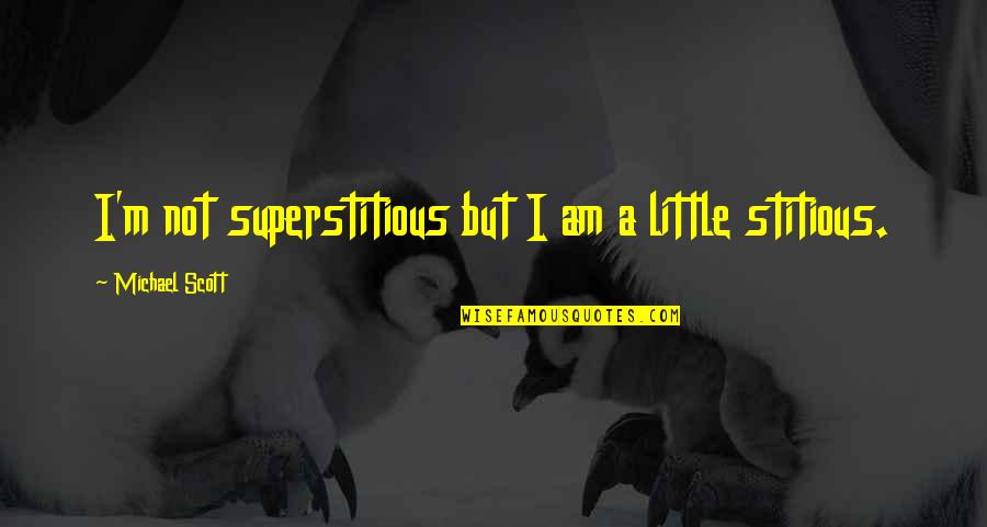 Stitious Quotes By Michael Scott: I'm not superstitious but I am a little