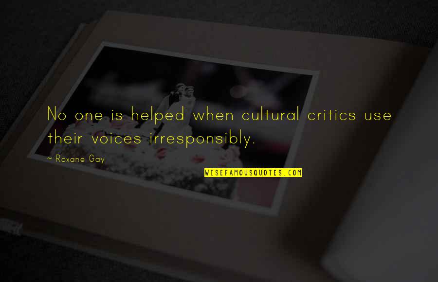 Stittsworth Quotes By Roxane Gay: No one is helped when cultural critics use