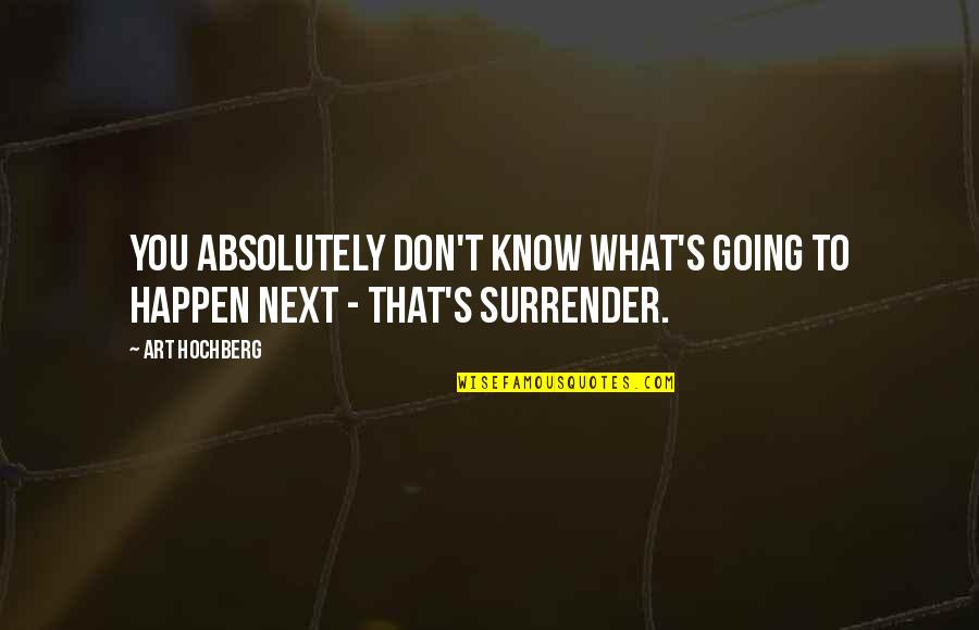 Stivale Clocharme Quotes By Art Hochberg: You absolutely don't know what's going to happen