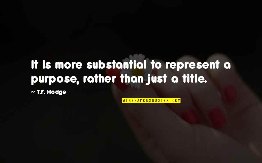 Stivers Seneca Quotes By T.F. Hodge: It is more substantial to represent a purpose,