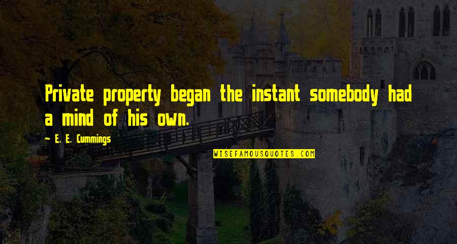 Stiverson New York Quotes By E. E. Cummings: Private property began the instant somebody had a Stiverson New York Quotes By E. E. Cummings: Private property began the instant somebody had a