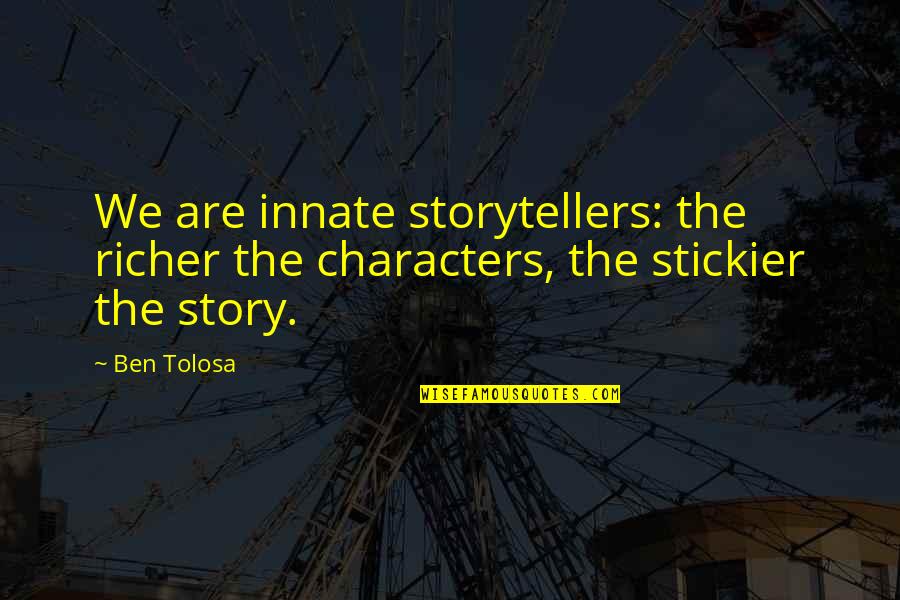 Stj Let Cykel Quotes By Ben Tolosa: We are innate storytellers: the richer the characters,