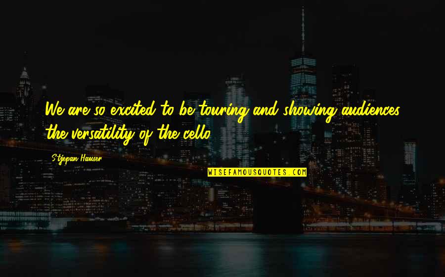 Stjepan Hauser Best Quotes By Stjepan Hauser: We are so excited to be touring and