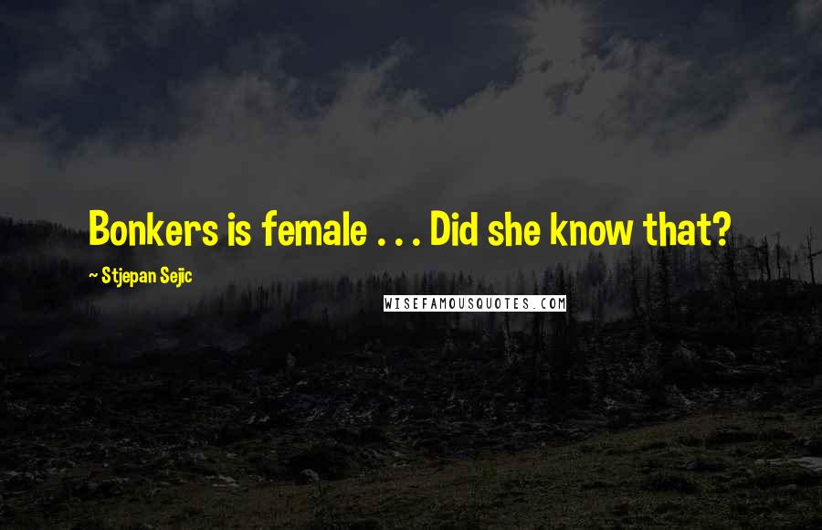 Stjepan Sejic quotes: Bonkers is female . . . Did she know that?