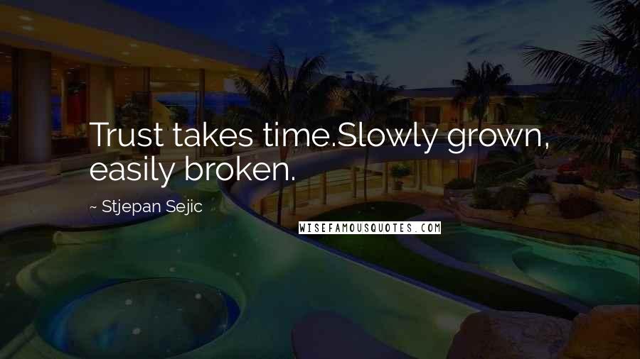 Stjepan Sejic quotes: Trust takes time.Slowly grown, easily broken.