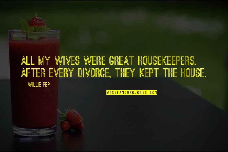 Stjernekamp Quotes By Willie Pep: All my wives were great housekeepers. After every